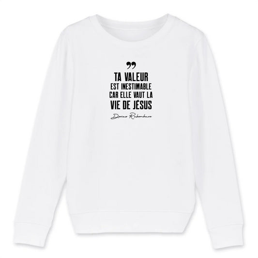 "Ta valeur est inestimable..." - Sweat enfant unisexe